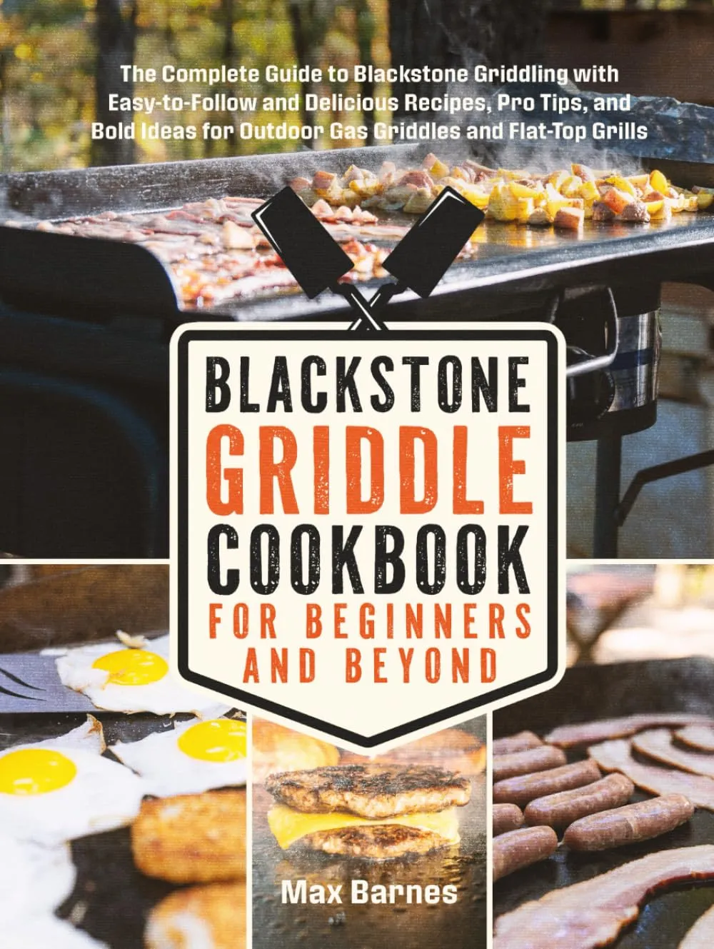 Blackstone Griddle Cookbook for Beginners and Beyond: The Complete Guide to Blackstone Griddling with Easy-to-Follow Delicious Recipes, Pro Tips & Bold Ideas for Outdoor Gas Griddles & Flat-Top Grills Hardcover  April 3, 2025
