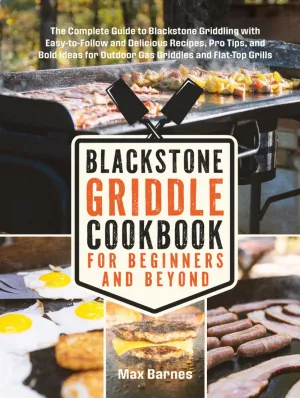 Blackstone Griddle Cookbook for Beginners and Beyond: The Complete Guide to Blackstone Griddling with Easy-to-Follow Delicious Recipes, Pro Tips & Bold Ideas for Outdoor Gas Griddles & Flat-Top Grills Hardcover  April 3, 2025